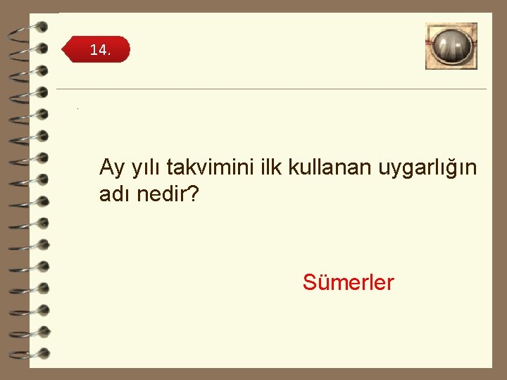 14. . Ay yılı takvimini ilk kullanan uygarlığın adı nedir? Sümerler 