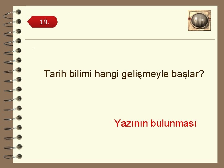 19. . Tarih bilimi hangi gelişmeyle başlar? Yazının bulunması 