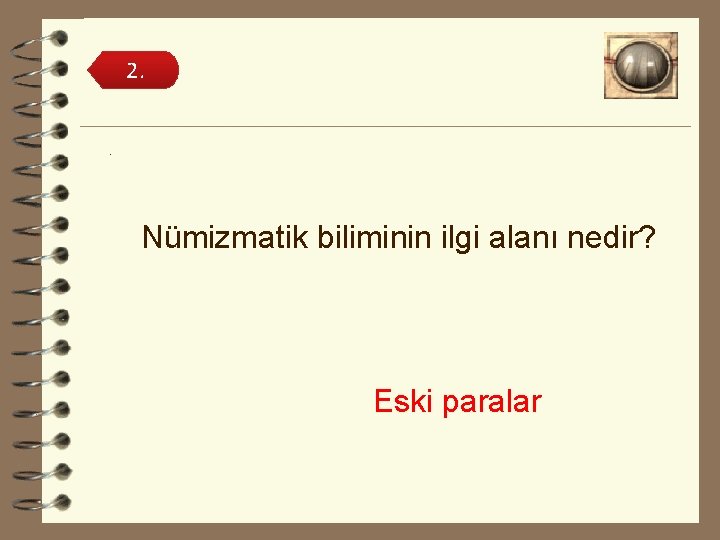 2. . Nümizmatik biliminin ilgi alanı nedir? Eski paralar 