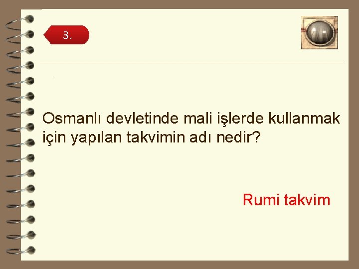 3. . Osmanlı devletinde mali işlerde kullanmak için yapılan takvimin adı nedir? Rumi takvim