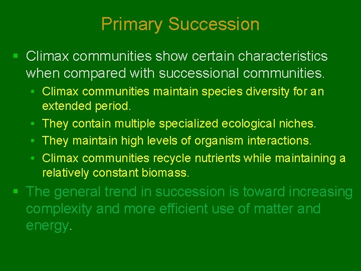 Primary Succession § Climax communities show certain characteristics when compared with successional communities. •