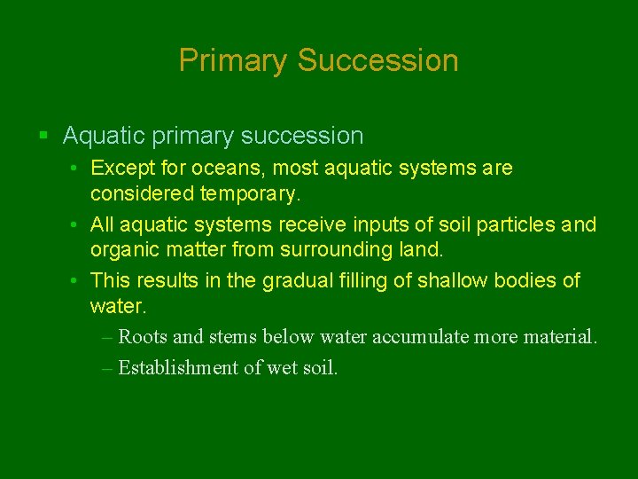 Primary Succession § Aquatic primary succession • Except for oceans, most aquatic systems are