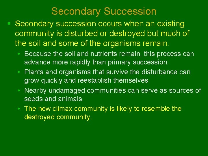 Secondary Succession § Secondary succession occurs when an existing community is disturbed or destroyed