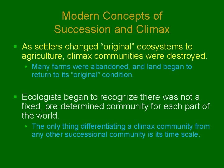 Modern Concepts of Succession and Climax § As settlers changed “original” ecosystems to agriculture,