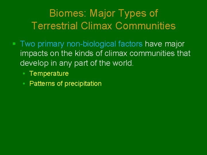 Biomes: Major Types of Terrestrial Climax Communities § Two primary non-biological factors have major