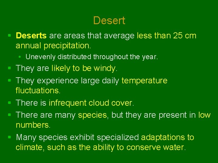 Desert § Deserts areas that average less than 25 cm annual precipitation. • Unevenly