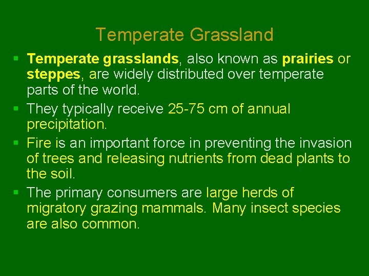 Temperate Grassland § Temperate grasslands, also known as prairies or steppes, are widely distributed