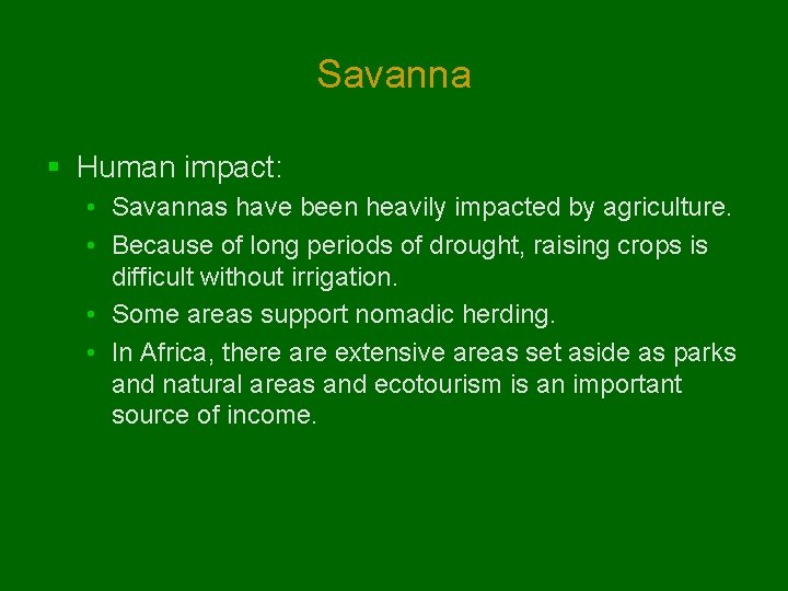 Savanna § Human impact: • Savannas have been heavily impacted by agriculture. • Because
