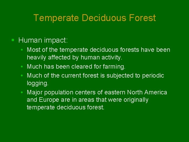 Temperate Deciduous Forest § Human impact: • Most of the temperate deciduous forests have
