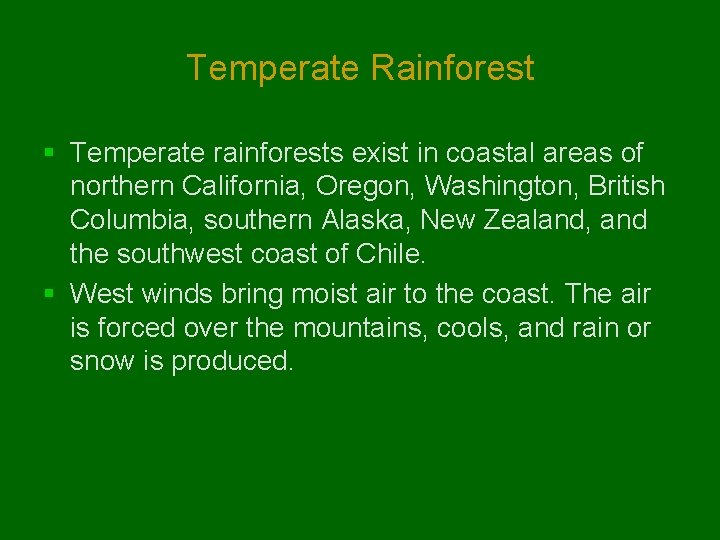 Temperate Rainforest § Temperate rainforests exist in coastal areas of northern California, Oregon, Washington,
