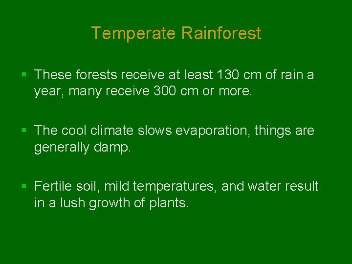Temperate Rainforest § These forests receive at least 130 cm of rain a year,
