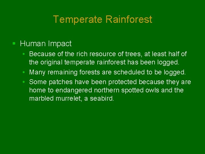 Temperate Rainforest § Human Impact • Because of the rich resource of trees, at