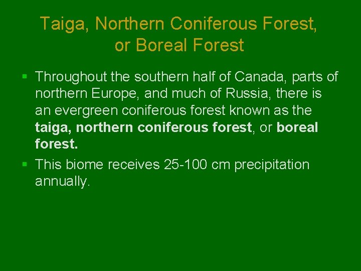 Taiga, Northern Coniferous Forest, or Boreal Forest § Throughout the southern half of Canada,