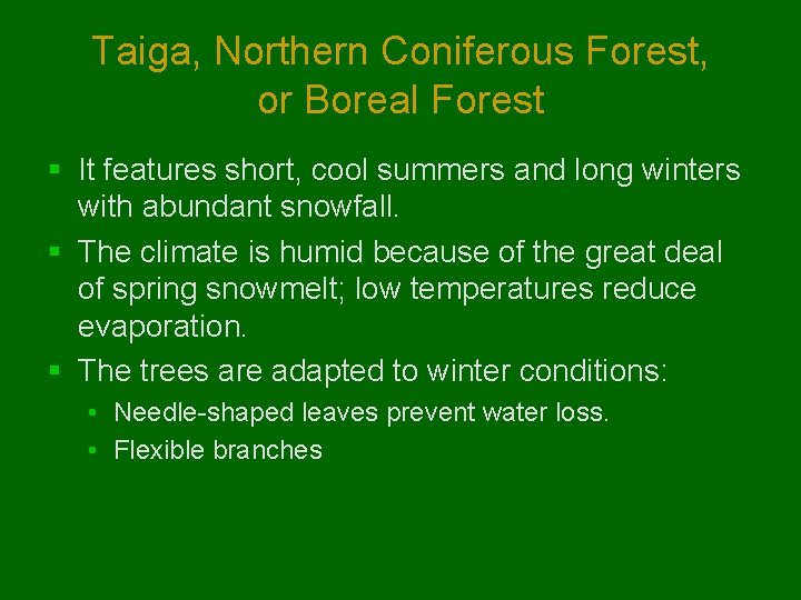 Taiga, Northern Coniferous Forest, or Boreal Forest § It features short, cool summers and