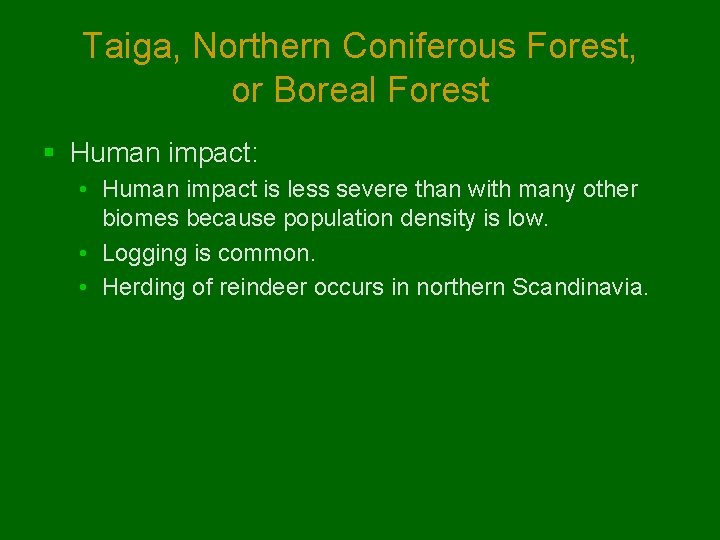 Taiga, Northern Coniferous Forest, or Boreal Forest § Human impact: • Human impact is