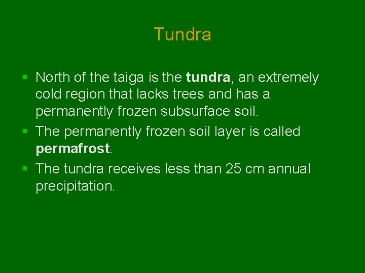 Tundra § North of the taiga is the tundra, an extremely cold region that