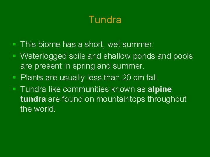 Tundra § This biome has a short, wet summer. § Waterlogged soils and shallow