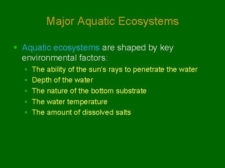 Major Aquatic Ecosystems § Aquatic ecosystems are shaped by key environmental factors: • •