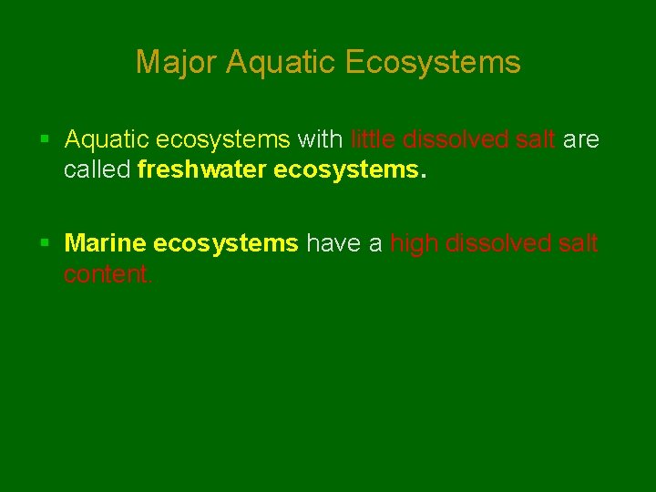Major Aquatic Ecosystems § Aquatic ecosystems with little dissolved salt are called freshwater ecosystems.