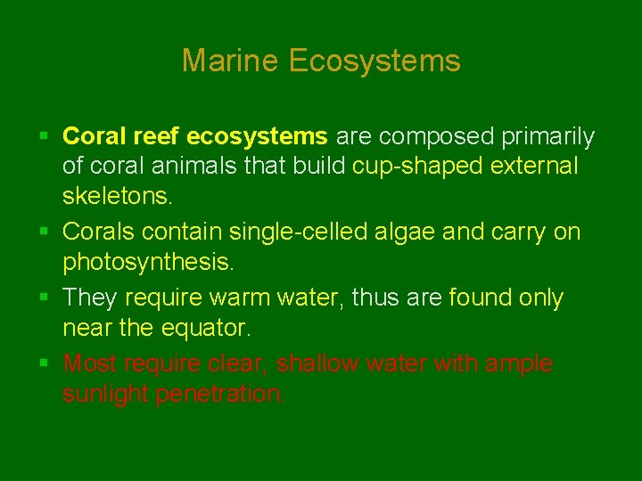 Marine Ecosystems § Coral reef ecosystems are composed primarily of coral animals that build