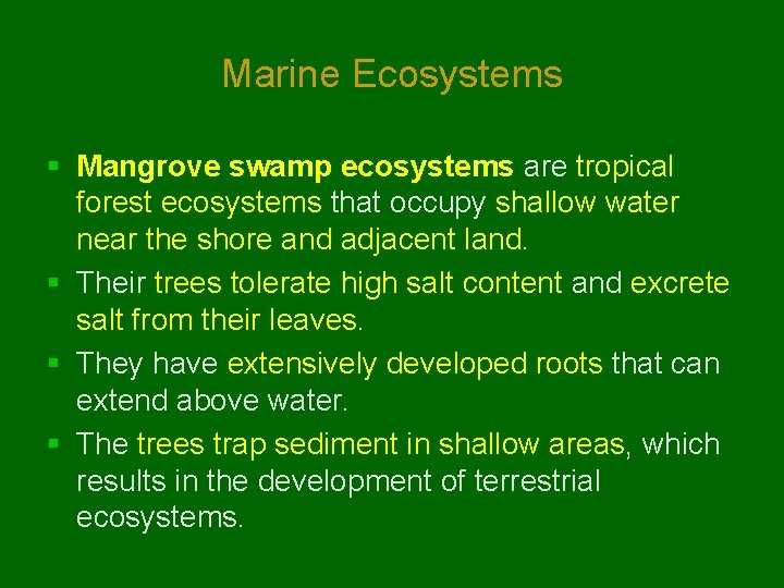 Marine Ecosystems § Mangrove swamp ecosystems are tropical forest ecosystems that occupy shallow water