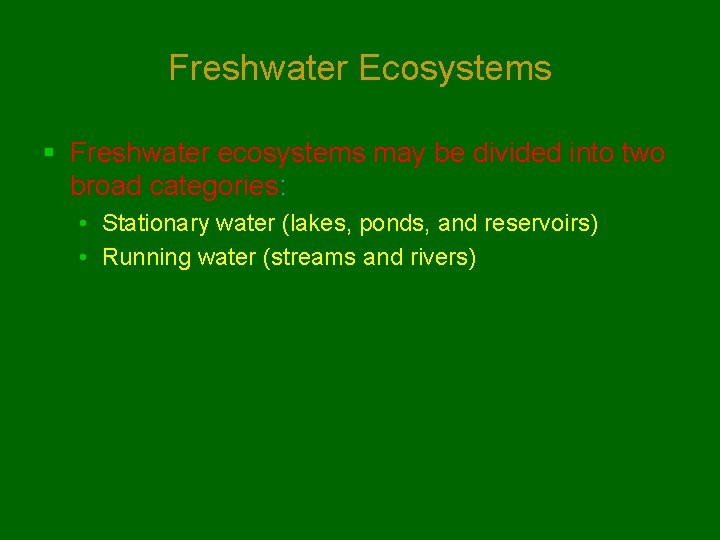 Freshwater Ecosystems § Freshwater ecosystems may be divided into two broad categories: • Stationary