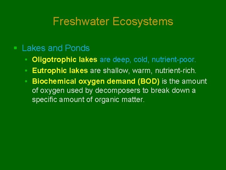 Freshwater Ecosystems § Lakes and Ponds • Oligotrophic lakes are deep, cold, nutrient-poor. •