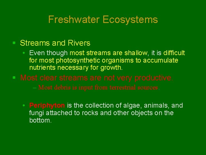 Freshwater Ecosystems § Streams and Rivers • Even though most streams are shallow, it