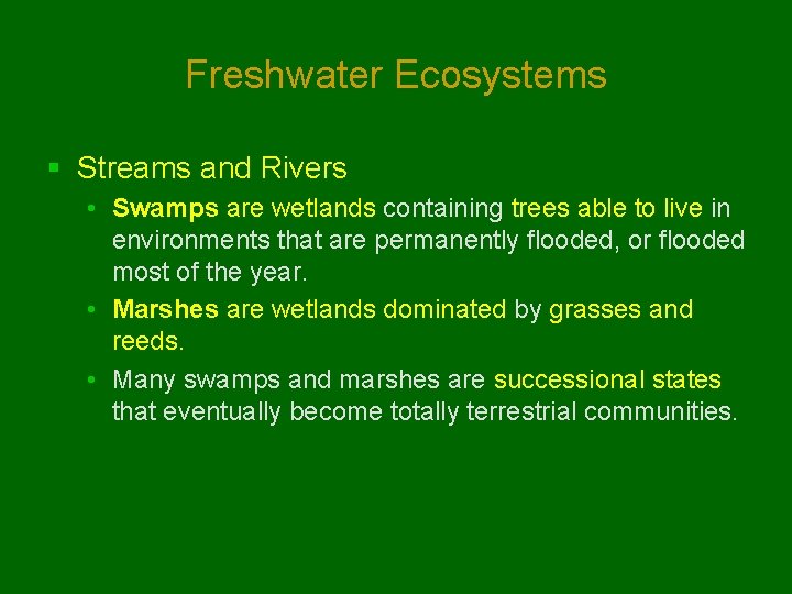 Freshwater Ecosystems § Streams and Rivers • Swamps are wetlands containing trees able to