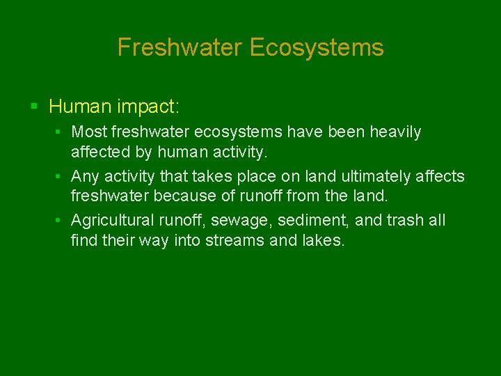 Freshwater Ecosystems § Human impact: • Most freshwater ecosystems have been heavily affected by