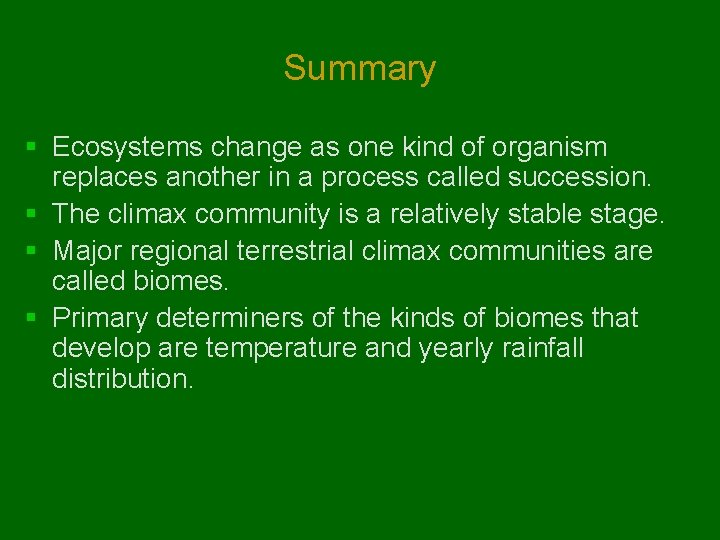 Summary § Ecosystems change as one kind of organism replaces another in a process