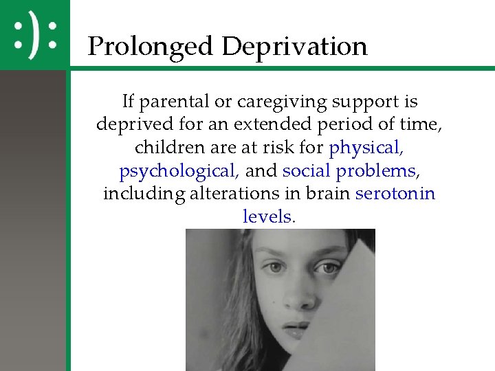 Prolonged Deprivation If parental or caregiving support is deprived for an extended period of
