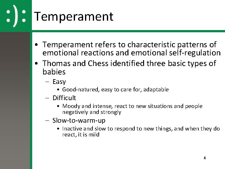Temperament • Temperament refers to characteristic patterns of emotional reactions and emotional self-regulation •