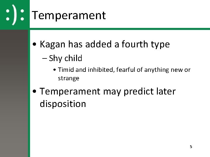 Temperament • Kagan has added a fourth type – Shy child • Timid and