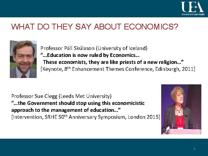 WHAT DO THEY SAY ABOUT ECONOMICS? Professor Páll Skúlason (University of Iceland) “…Education is