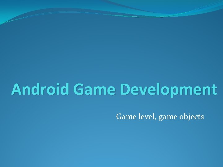 Android Game Development Game level, game objects 