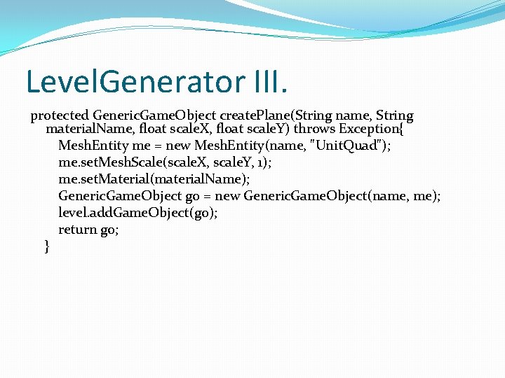Level. Generator III. protected Generic. Game. Object create. Plane(String name, String material. Name, float