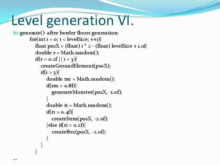 Level generation VI. generate() after border floors generation: for(int i = 0; i <