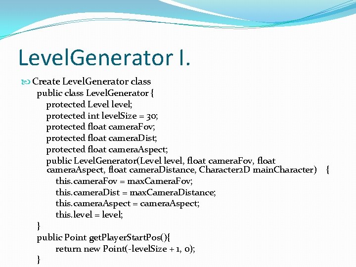 Level. Generator I. Create Level. Generator class public class Level. Generator { protected Level