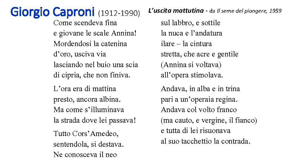Giorgio Caproni (1912 -1990) Come scendeva fina e giovane le scale Annina! Mordendosi la