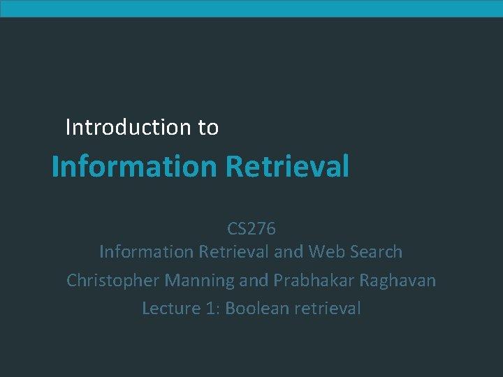 Introduction to Information Retrieval CS 276 Information Retrieval and Web Search Christopher Manning and