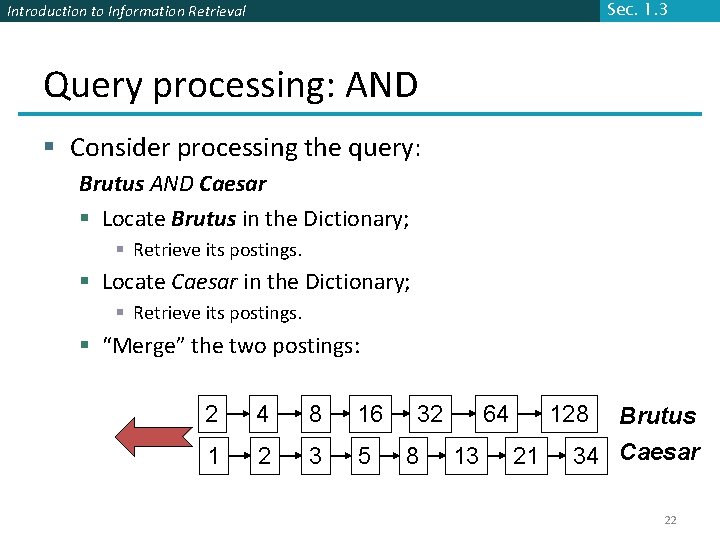 Sec. 1. 3 Introduction to Information Retrieval Query processing: AND § Consider processing the