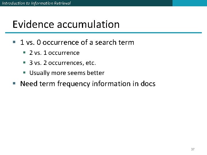 Introduction to Information Retrieval Evidence accumulation § 1 vs. 0 occurrence of a search