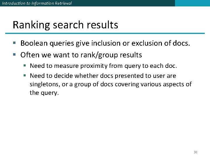Introduction to Information Retrieval Ranking search results § Boolean queries give inclusion or exclusion