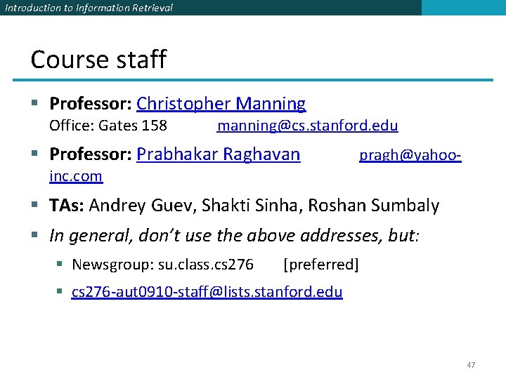 Introduction to Information Retrieval Course staff § Professor: Christopher Manning Office: Gates 158 manning@cs.
