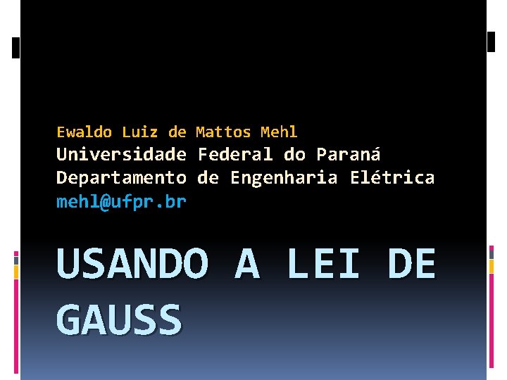 Ewaldo Luiz de Mattos Mehl Universidade Federal do Paraná Departamento de Engenharia Elétrica mehl@ufpr.