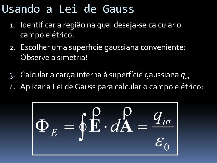 Usando a Lei de Gauss 1. Identificar a região na qual deseja-se calcular o