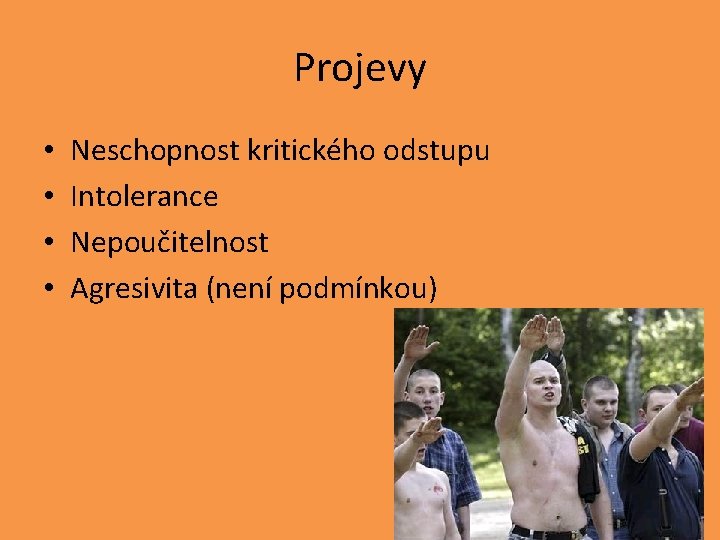 Projevy • • Neschopnost kritického odstupu Intolerance Nepoučitelnost Agresivita (není podmínkou) 