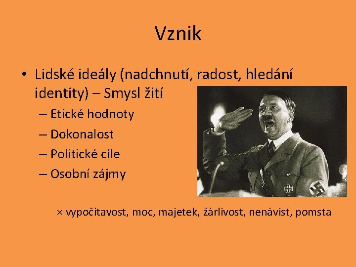 Vznik • Lidské ideály (nadchnutí, radost, hledání identity) – Smysl žití – Etické hodnoty