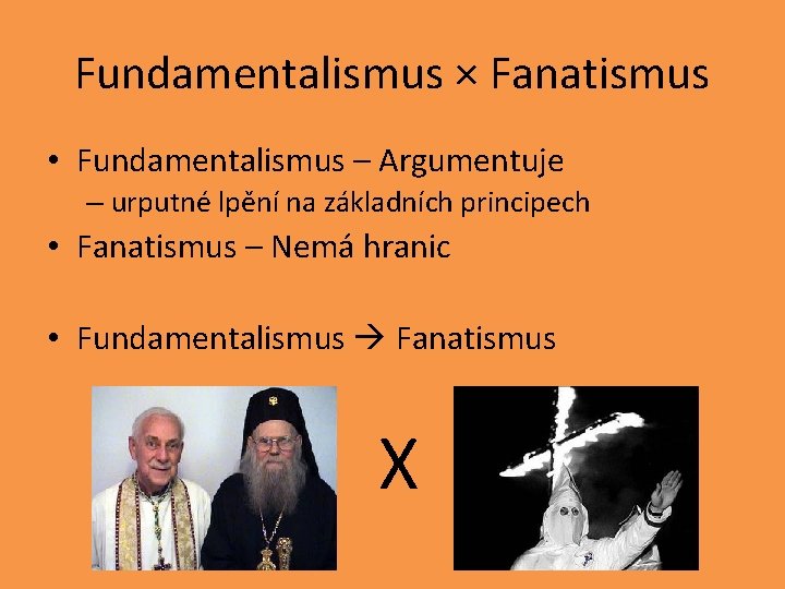 Fundamentalismus × Fanatismus • Fundamentalismus – Argumentuje – urputné lpění na základních principech •